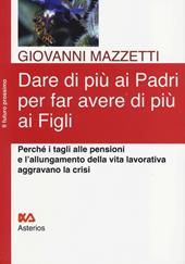 Dare di più ai padri per far avere di più ai figli. Perché i tagli alle pensioni e l'allungamento della vita lavorativa aggravano la crisi