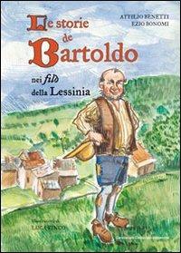 Le storie de Bartolo. Nei filò della Lessinia - Attilio Benetti, Ezio Bonomi - Libro Editrice La Grafica 2010 | Libraccio.it
