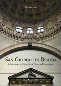 San Giorgio in Braida. Architettura e arti figurative a Verona nel Cinquecento - Stefano Lodi - Libro Editrice La Grafica 2009 | Libraccio.it