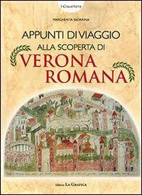 Appunti di viaggio alla scoperta di Verona romana. Ediz. illustrata. Con gadget - Margherita Sboarina - Libro Editrice La Grafica 2010, I giocaStoria | Libraccio.it