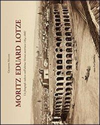 Moritz Eduard Lotze. Un fotografo tedesco nell'ultima Verona austriaca (1854-1868). Ediz. illustrata - Giuseppe Milani - Libro Editrice La Grafica 2010 | Libraccio.it