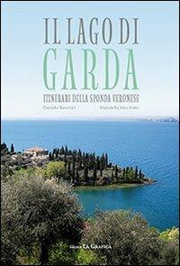 Il lago di Garda. Itinerari della sponda veronese - Daniela Beverari, Maristella Vecchiato - Libro Editrice La Grafica 2012 | Libraccio.it