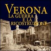 Verona. La guerra e la ricostruzione