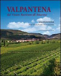 Valpantena. Dal Vinum Raeticum all'Amarone. Venti secoli di stria della coltura della vigna e dell'arte di fare vino-Valpantena. From Vinum Raeticum to Amarone. Twenty Years of History of Viniculture and of Wine-Making Art  - Libro Editrice La Grafica 2013 | Libraccio.it