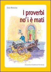 I proverbi no' i è mati. Detti e sentenze della Lessinia - Ezio Bonomi - Libro Editrice La Grafica 2013 | Libraccio.it