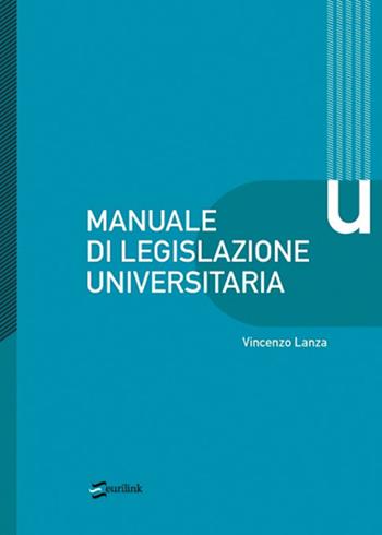 Manuale di legislazione universitaria - Vincenzo Lanza - Libro Eurilink 2008 | Libraccio.it