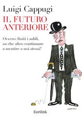 Il futuro anteriore. Ovvero: finiti i soldi, su che altro continuare a mentire a noi stessi?