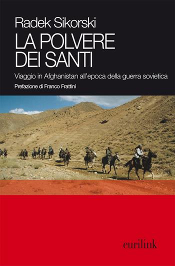 La polvere dei santi. Viaggio in Afghanistan all'epoca della guerra sovietica - Radek Sikorski - Libro Eurilink 2011 | Libraccio.it