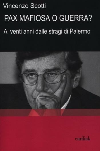 Pax mafiosa o guerra? A venti anni dalle stragi di Palermo - Vincenzo Scotti - Libro Eurilink University Press 2012, Tempi moderni | Libraccio.it