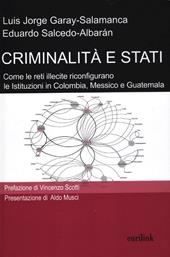 Criminalità e stati. Come le reti illecite riconfigurano le istituzioni in Colombia, Messico e Guatemala