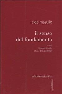 Il senso del fondamento - Aldo Masullo - Libro Editoriale Scientifica 2007, Vedere e pensare | Libraccio.it