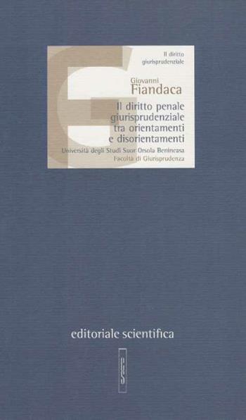 Il diritto penale giurisprudenziale tra orientamenti e disorientamenti - Giovanni Fiandaca - Libro Editoriale Scientifica 2010, Lezioni magistrali | Libraccio.it
