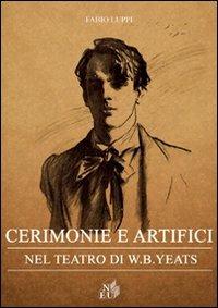Cerimonie e artifici nel teatro di W. B. Yeats - Fabio Luppi - Libro NEU 2011 | Libraccio.it