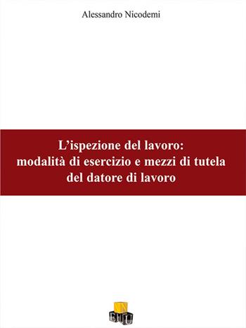 L' ispezione del lavoro. Modalità di esercizio e mezzi di tutela del datore di lavoro - Alessandro Nicodemi - Libro NEU 2015, XXI secolo del diritto | Libraccio.it