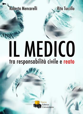 Il medico. Tra responsabilità civile e reato - Roberta Mencarelli, Rita Tuccillo - Libro NEU 2015, XXI secolo del diritto | Libraccio.it