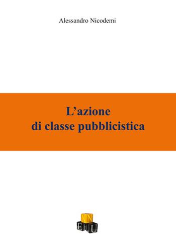 L' azione di classe pubblicistica - Alessandro Nicodemi - Libro NEU 2015, XXI secolo del diritto | Libraccio.it