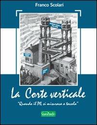 La corte verticale - Franco Scolari - Libro Edizioni Scantabauchi 2012, Narrativa | Libraccio.it