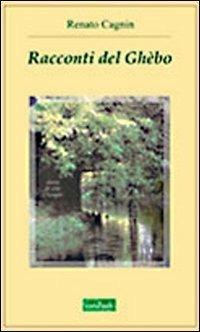 Racconti del Ghèbo - Renato Cagnin - Libro Edizioni Scantabauchi 2009 | Libraccio.it