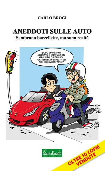 Aneddoti sulle auto. Sembrano barzellette, ma sono realtà - Carlo Brogi - Libro Edizioni Scantabauchi 2015, L' umorismo | Libraccio.it