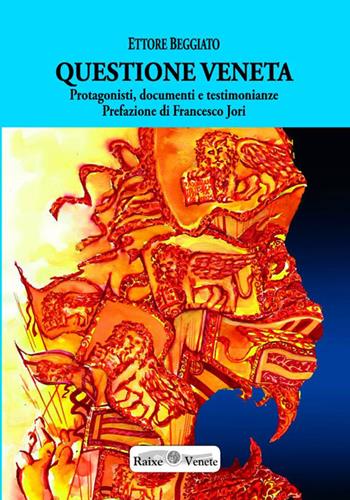 Questione veneta. Protagonisti, documenti e testimonianze - Ettore Beggiato - Libro Edizioni Scantabauchi 2015, Narrativa | Libraccio.it