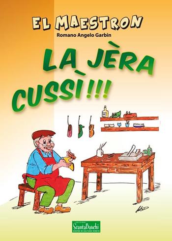 La jèra cussì!!! - El Maestron - Libro Edizioni Scantabauchi 2017, Umorismo veneto | Libraccio.it