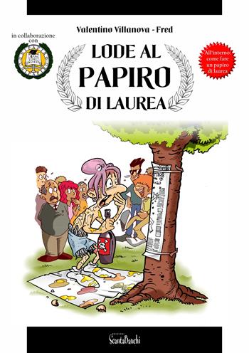 Lode al papiro di laurea. Come fare un papiro di laurea - Valentino Villanova, Fred - Libro Edizioni Scantabauchi 2017, L' umorismo | Libraccio.it