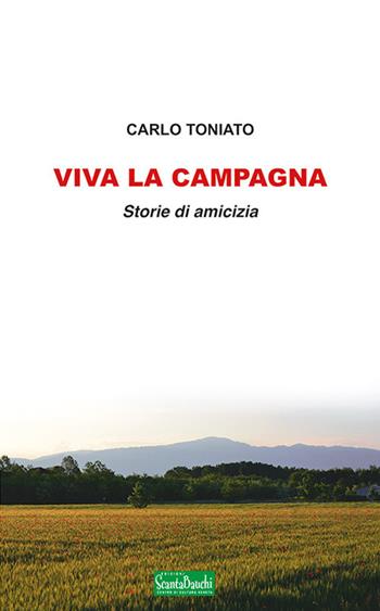 Viva la campagna. Storie di amicizia - Carlo Toniato - Libro Edizioni Scantabauchi 2017, Narrativa | Libraccio.it