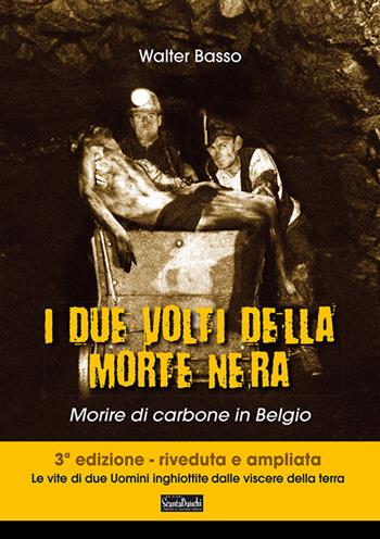 I due volti della morte nera. Morire di carbone in Belgio. Ediz. ampliata - Walter Basso - Libro Edizioni Scantabauchi 2021, Narrativa | Libraccio.it