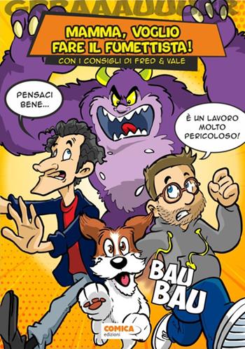Mamma, voglio fare il fumettista. Con i consigli di Fred e Vale - Valentino Villanova, Fred Dalla Rosa - Libro Edizioni Scantabauchi 2021 | Libraccio.it