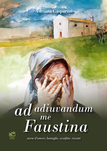 Ad adiuvandum me Faustina. storie d'amore, battaglie, sconfitte, riscatti - Adriana Gasparini - Libro Edizioni Scantabauchi 2020, Narrativa | Libraccio.it