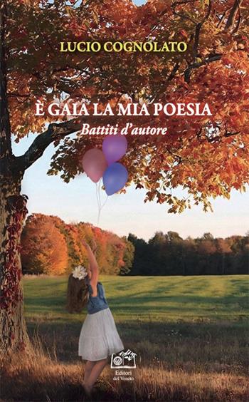 È gaia la mia poesia. Battiti d'autore - Lucio Cognolato - Libro Edizioni Scantabauchi 2025 | Libraccio.it