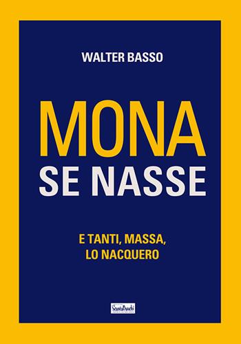 Mona se nasse. E tanti, massa, lo nacquero - Walter Basso - Libro Edizioni Scantabauchi 2021, L' umorismo | Libraccio.it