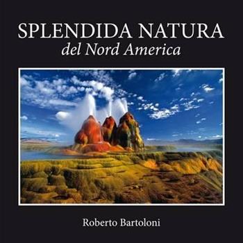 Splendida natura del Nord America. Ediz. italiana e inglese - Roberto Bartoloni, Danilo Mainardi - Libro Punto Marte 2012 | Libraccio.it