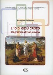 L'Io di Gesù Cristo. Diagramma divino-umano. Vol. 1: Nella filosofia dell'essere