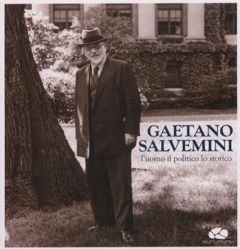 Gaetano Salvemini. L'uomo, il politico, lo storico. Con CD Audio  - Libro Kurumuny 2007 | Libraccio.it