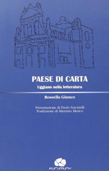 Paese di carta. Uggiano nella letteratura - Rossella Giunco - Libro Kurumuny 2008, Molecole | Libraccio.it