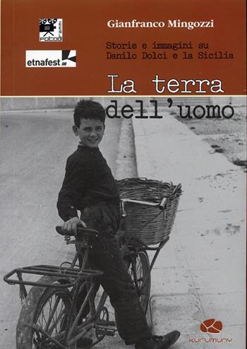 La terra dell'uomo. Storie e immagini su Danilo Dolci e la Sicilia. Con DVD - Gianfranco Mingozzi - Libro Kurumuny 2008, Fotogrammi | Libraccio.it
