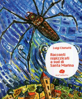 Racconti spizzicati a sud di Santa Marina - Luigi Chiriatti - Libro Kurumuny 2009 | Libraccio.it