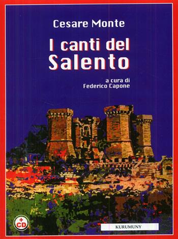 I canti del Salento. Con CD Audio - Cesare Monte - Libro Kurumuny 2009 | Libraccio.it