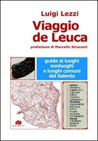 Viaggio de Leuca. Guida ai luoghi, nonluoghi e luoghi comuni del Salento - Luigi Lezzi - Libro Kurumuny 2009 | Libraccio.it