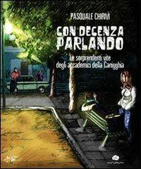 Con decenza parlando. Le sorprendenti vite degli accademici della Canigghia - Pasquale Chirivì - Libro Kurumuny 2010 | Libraccio.it
