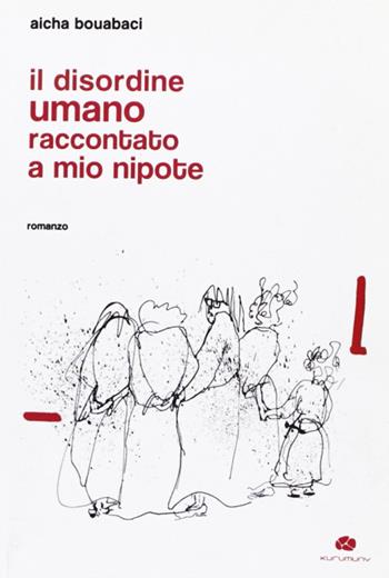 Il disordine umano raccontato a mio nipote - Aicha Boubachi - Libro Kurumuny 2011 | Libraccio.it