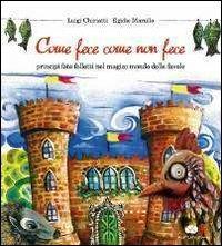 Come fece come non fece. Principi, fate, folletti nel magico mondo delle favole - Luigi Chiriatti - Libro Kurumuny 2011 | Libraccio.it