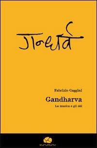 Gandharva. La musica e gli dèi. Con CD Audio - Fabrizio Gaggini - Libro Kurumuny 2012 | Libraccio.it