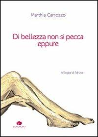 Di bellezza non si pecca eppure. Trilogia di Idrusa - Marthia Carrozzo - Libro Kurumuny 2012 | Libraccio.it