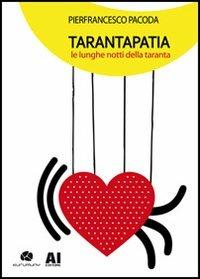 Tarantapatia. Le lunghe notti della taranta - Pierfrancesco Pacoda - Libro Kurumuny 2012, Fuori collana | Libraccio.it