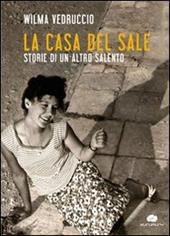 La casa del sale. Storie di un altro Salento