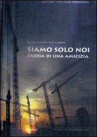 Siamo solo noi. Una storia di amicizia - Alessandro Cavazzoni - Libro SBC Edizioni 2007, Autori italiani moderni | Libraccio.it