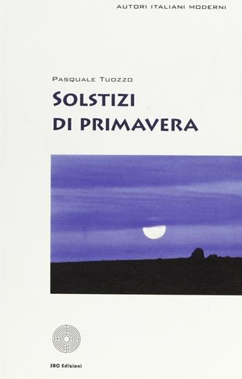 Solstizi di primavera - Pasquale Tuozzo - Libro SBC Edizioni 2007, Autori italiani moderni | Libraccio.it