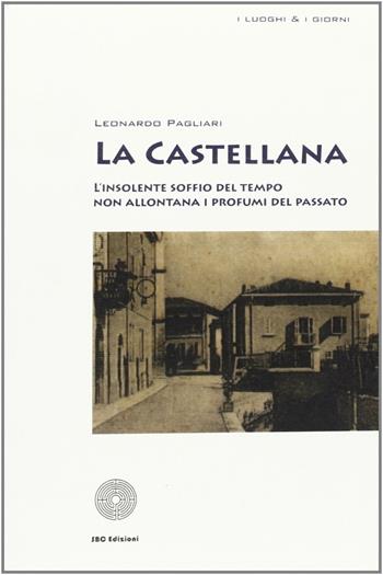 La castellana - Leonardo Pagliari - Libro SBC Edizioni 2007, I luoghi e i giorni | Libraccio.it